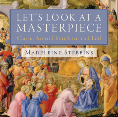 Let's Look at a Masterpiece: Classic Art to Cherish with a Child